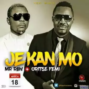 Mr. Raw - Je Kan Mo ft. Oritse Femi